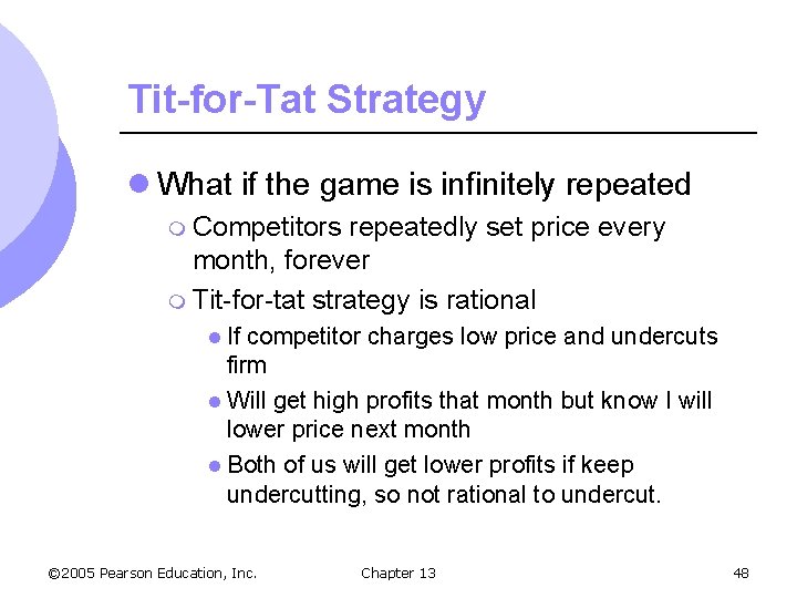 Tit-for-Tat Strategy l What if the game is infinitely repeated m Competitors repeatedly set