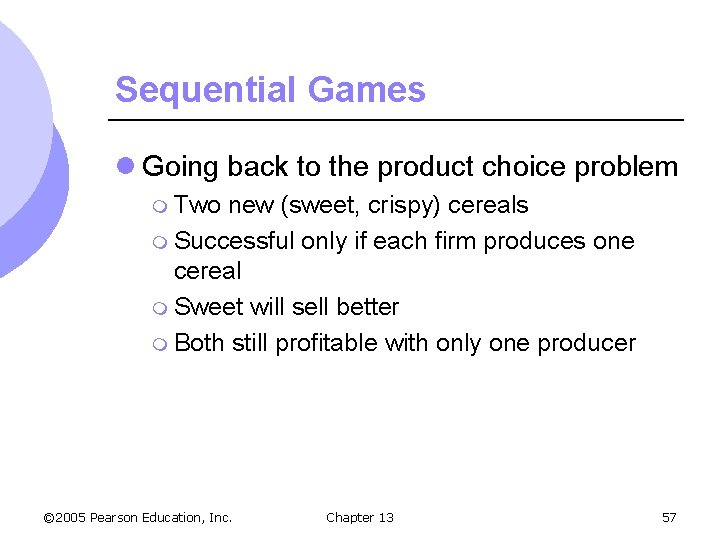 Sequential Games l Going back to the product choice problem m Two new (sweet,