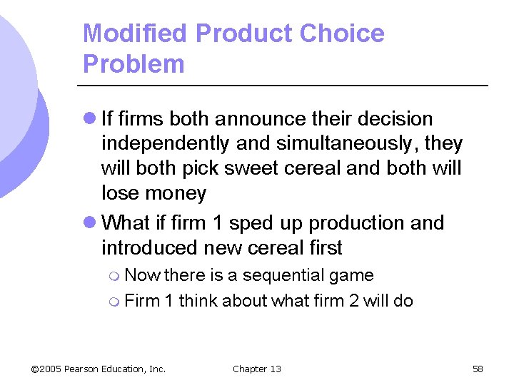 Modified Product Choice Problem l If firms both announce their decision independently and simultaneously,