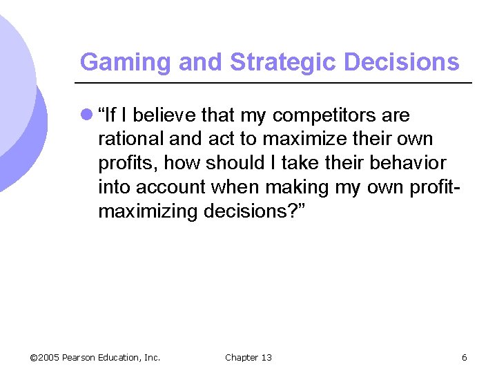 Gaming and Strategic Decisions l “If I believe that my competitors are rational and