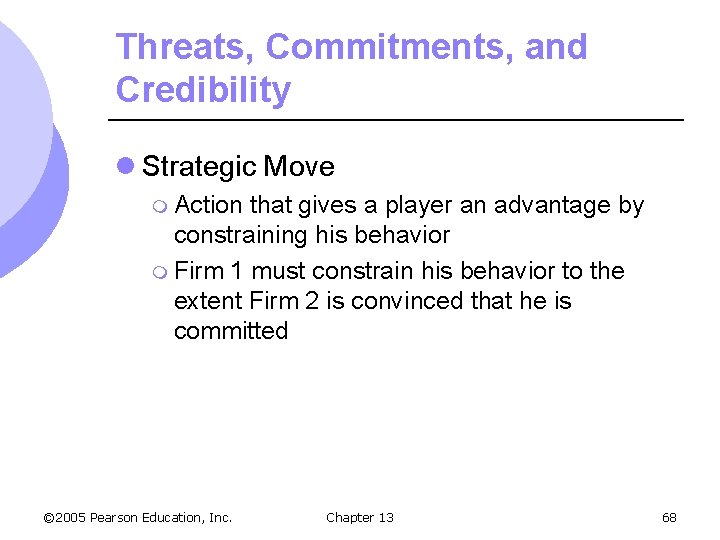 Threats, Commitments, and Credibility l Strategic Move m Action that gives a player an