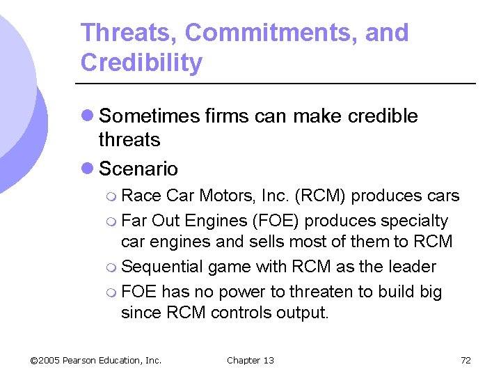 Threats, Commitments, and Credibility l Sometimes firms can make credible threats l Scenario m