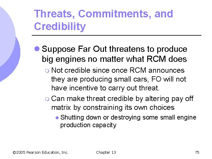 Threats, Commitments, and Credibility l Suppose Far Out threatens to produce big engines no