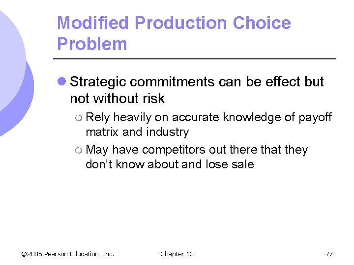 Modified Production Choice Problem l Strategic commitments can be effect but not without risk