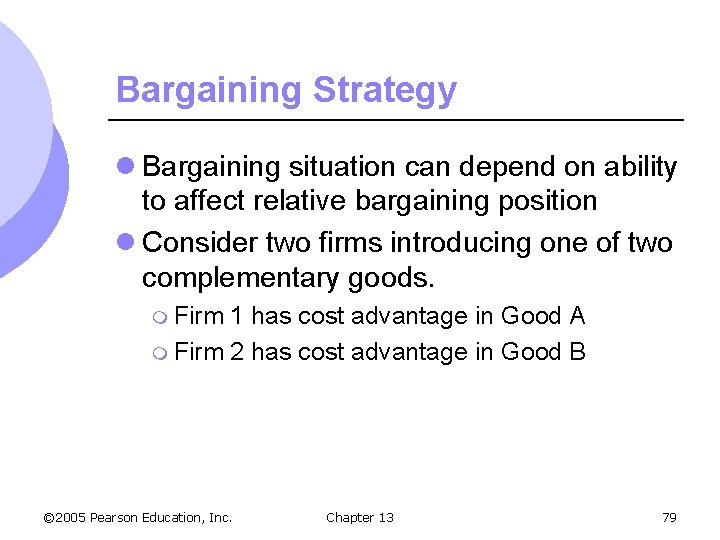 Bargaining Strategy l Bargaining situation can depend on ability to affect relative bargaining position