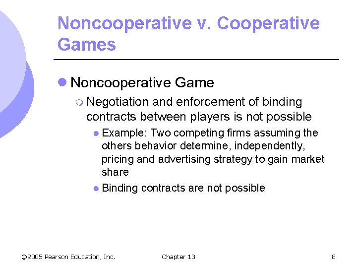 Noncooperative v. Cooperative Games l Noncooperative Game m Negotiation and enforcement of binding contracts