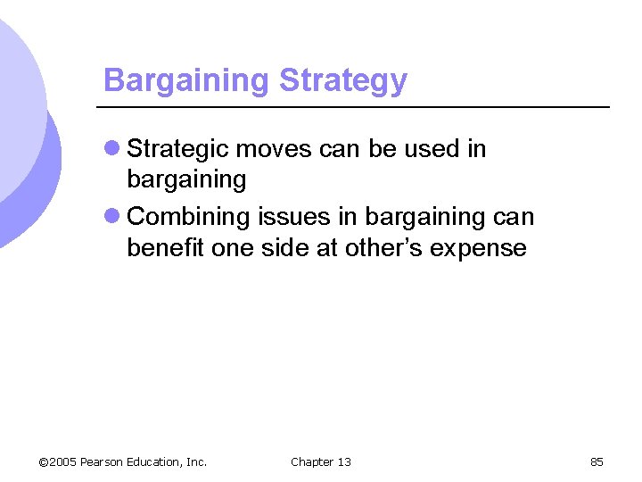 Bargaining Strategy l Strategic moves can be used in bargaining l Combining issues in