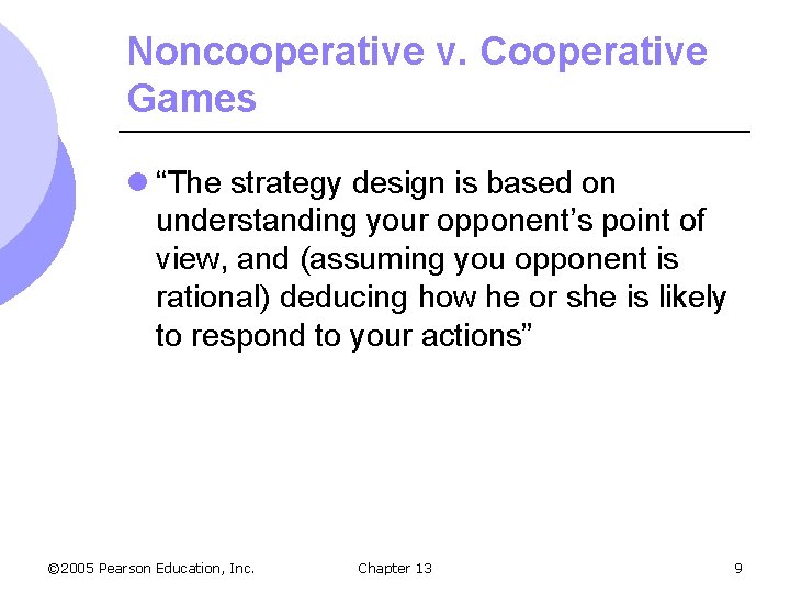 Noncooperative v. Cooperative Games l “The strategy design is based on understanding your opponent’s