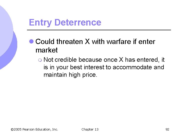 Entry Deterrence l Could threaten X with warfare if enter market m Not credible