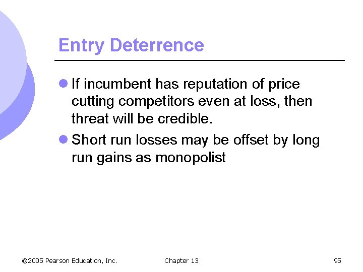 Entry Deterrence l If incumbent has reputation of price cutting competitors even at loss,