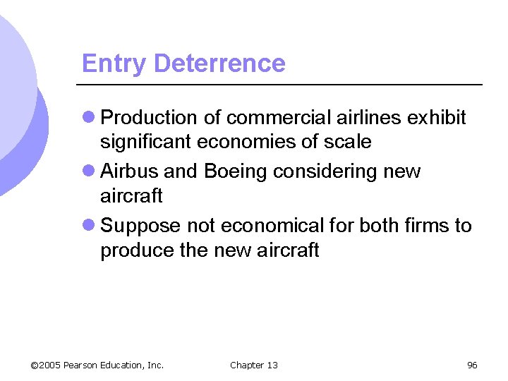 Entry Deterrence l Production of commercial airlines exhibit significant economies of scale l Airbus