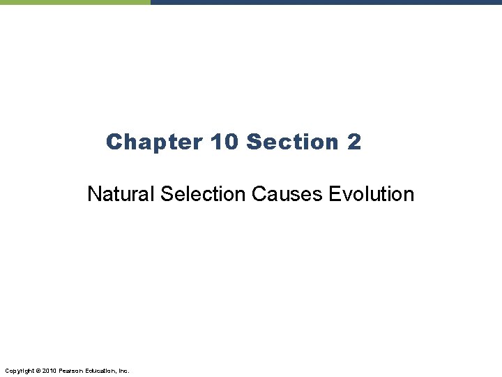 Chapter 10 Section 2 Natural Selection Causes Evolution Copyright © 2010 Pearson Education, Inc.