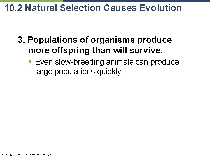 10. 2 Natural Selection Causes Evolution 3. Populations of organisms produce more offspring than