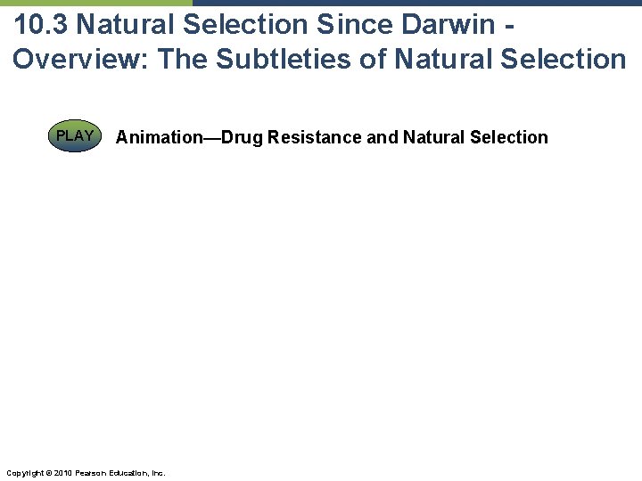 10. 3 Natural Selection Since Darwin Overview: The Subtleties of Natural Selection PLAY Animation—Drug