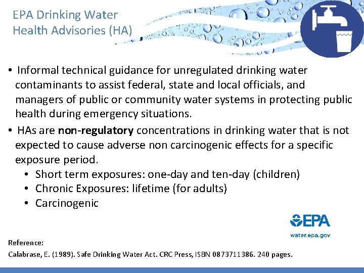 EPA Drinking Water Health Advisories (HA) • Informal technical guidance for unregulated drinking water