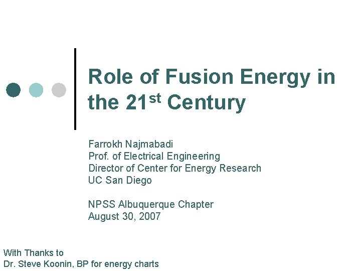Role of Fusion Energy in the 21 st Century Farrokh Najmabadi Prof. of Electrical