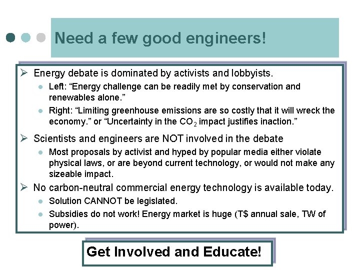 Need a few good engineers! Ø Energy debate is dominated by activists and lobbyists.