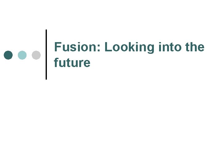 Fusion: Looking into the future 
