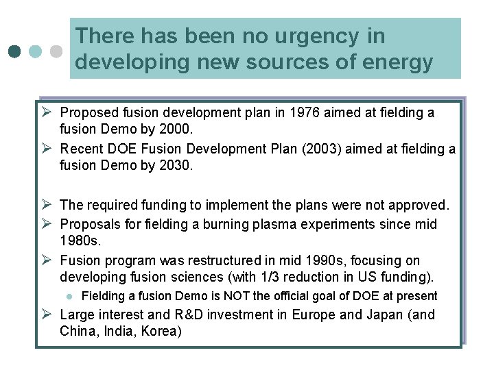 There has been no urgency in developing new sources of energy Ø Proposed fusion