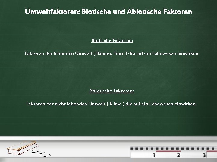 Umweltfaktoren: Biotische und Abiotische Faktoren Biotische Faktoren: Faktoren der lebenden Umwelt ( Bäume, Tiere