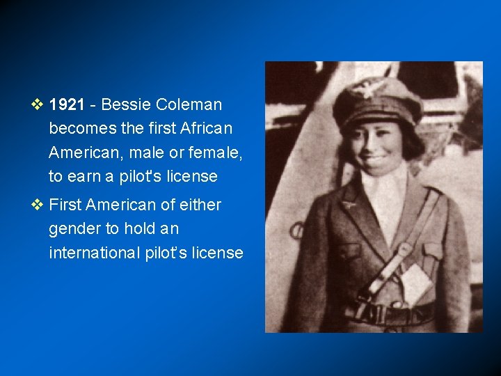 v 1921 - Bessie Coleman becomes the first African American, male or female, to