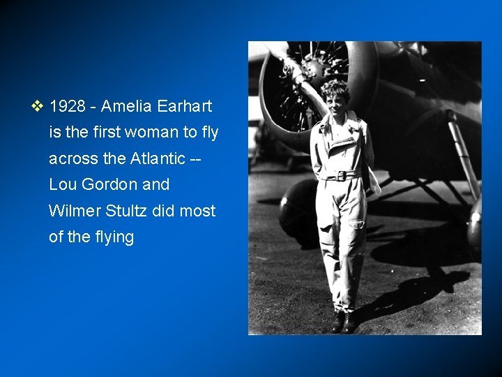 v 1928 - Amelia Earhart is the first woman to fly across the Atlantic