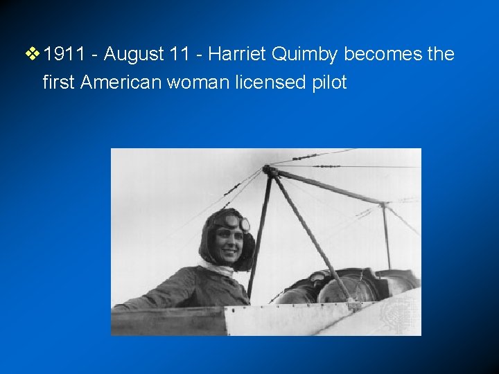 v 1911 - August 11 - Harriet Quimby becomes the first American woman licensed