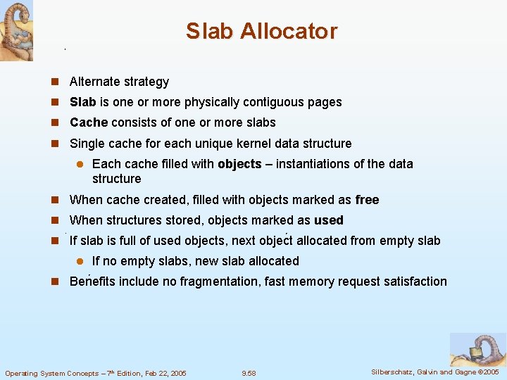 Slab Allocator n Alternate strategy n Slab is one or more physically contiguous pages