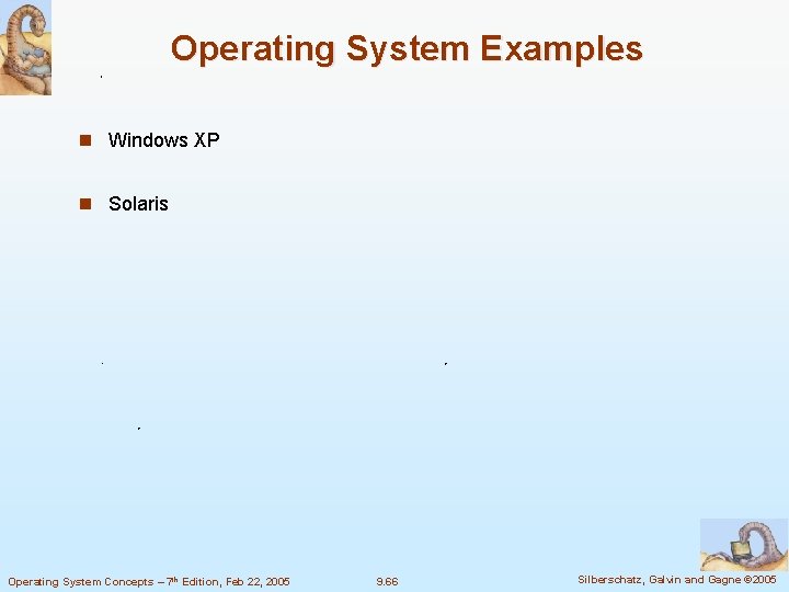 Operating System Examples n Windows XP n Solaris Operating System Concepts – 7 th