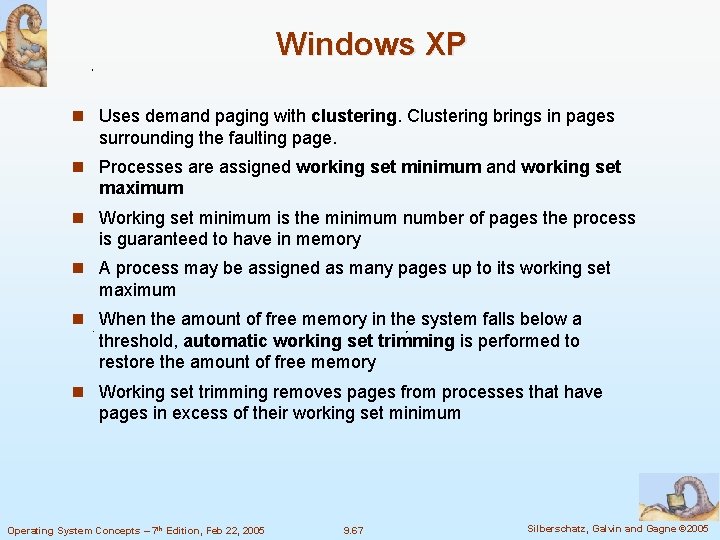 Windows XP n Uses demand paging with clustering. Clustering brings in pages surrounding the