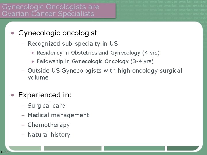 Gynecologic Oncologists are Ovarian Cancer Specialists • Gynecologic oncologist – Recognized sub-specialty in US