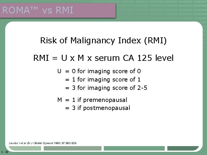 ROMA™ vs RMI Risk of Malignancy Index (RMI) RMI = U x M x
