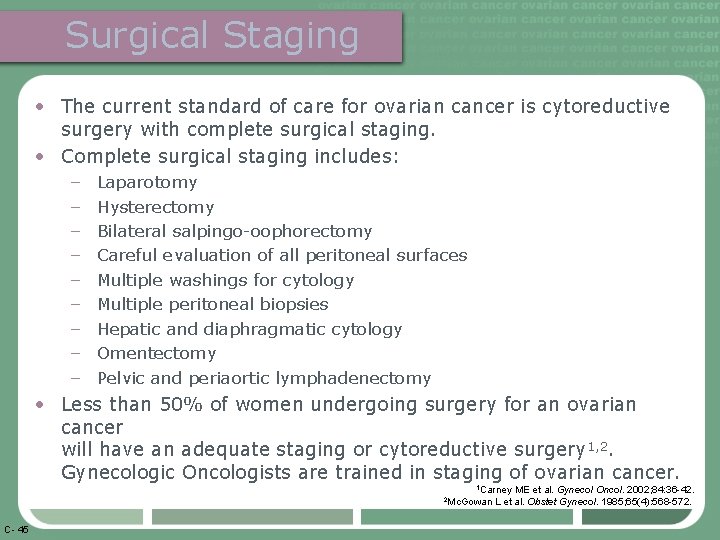 Surgical Staging • The current standard of care for ovarian cancer is cytoreductive surgery