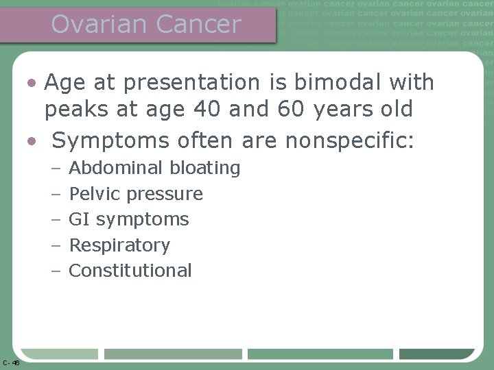 Ovarian Cancer • Age at presentation is bimodal with peaks at age 40 and
