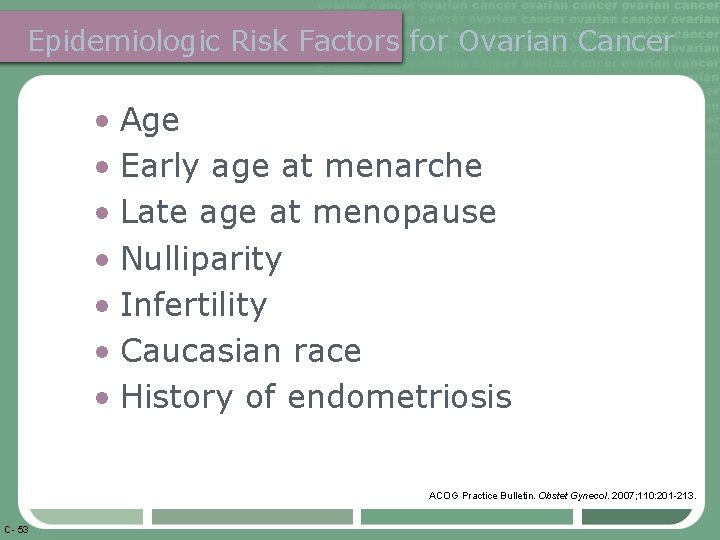 Epidemiologic Risk Factors for Ovarian Cancer • Age • Early age at menarche •