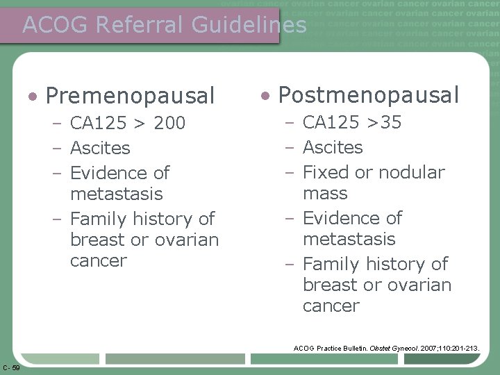 ACOG Referral Guidelines • Premenopausal – CA 125 > 200 – Ascites – Evidence