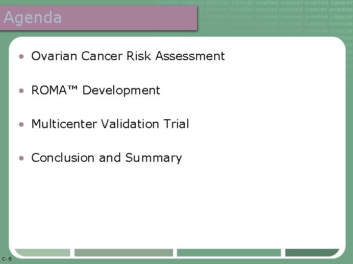 Agenda • Ovarian Cancer Risk Assessment • ROMA™ Development • Multicenter Validation Trial •