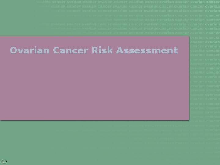 Ovarian Cancer Risk Assessment C- 7 
