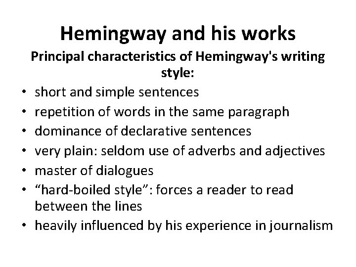 Hemingway and his works Principal characteristics of Hemingway's writing style: • short and simple