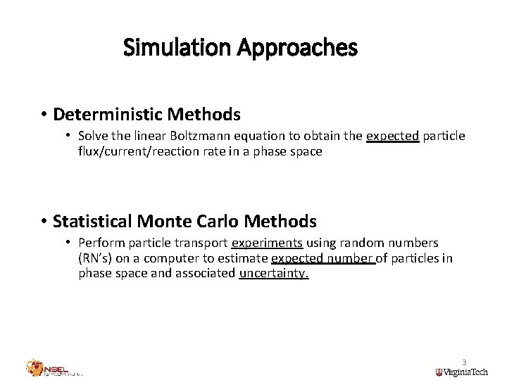 Simulation Approaches • Deterministic Methods • Solve the linear Boltzmann equation to obtain the