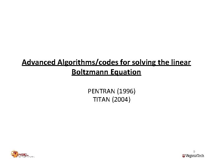 Advanced Algorithms/codes for solving the linear Boltzmann Equation PENTRAN (1996) TITAN (2004) 9 