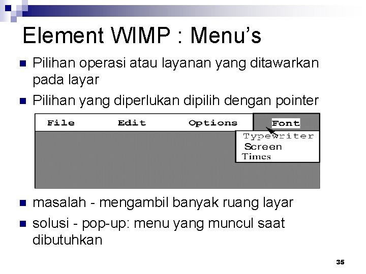 Element WIMP : Menu’s n n Pilihan operasi atau layanan yang ditawarkan pada layar