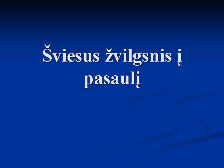 Šviesus žvilgsnis į pasaulį 