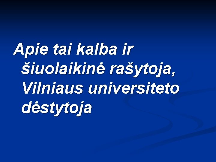 Apie tai kalba ir šiuolaikinė rašytoja, Vilniaus universiteto dėstytoja 