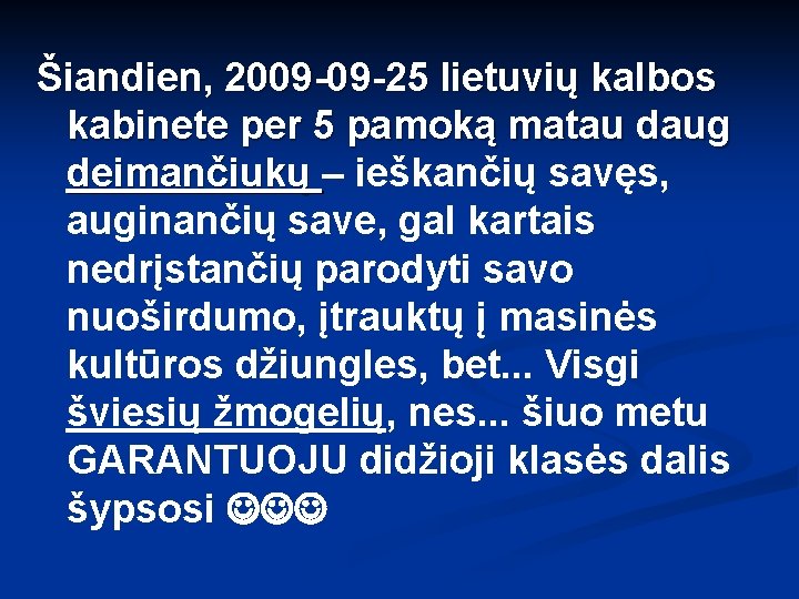 Šiandien, 2009 -09 -25 lietuvių kalbos kabinete per 5 pamoką matau daug deimančiukų –