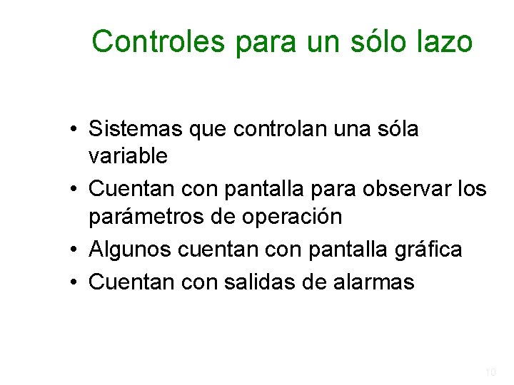 Controles para un sólo lazo • Sistemas que controlan una sóla variable • Cuentan Controles para un sólo lazo • Sistemas que controlan una sóla variable • Cuentan