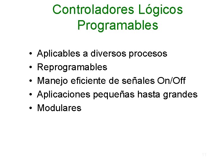 Controladores Lógicos Programables • • • Aplicables a diversos procesos Reprogramables Manejo eficiente de Controladores Lógicos Programables • • • Aplicables a diversos procesos Reprogramables Manejo eficiente de