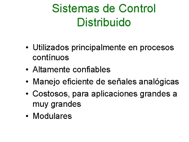 Sistemas de Control Distribuido • Utilizados principalmente en procesos contínuos • Altamente confiables • Sistemas de Control Distribuido • Utilizados principalmente en procesos contínuos • Altamente confiables •