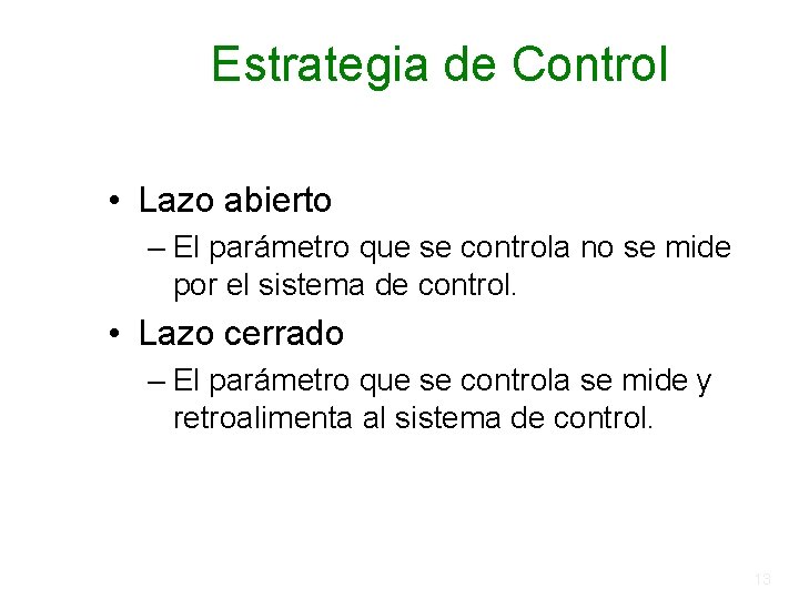 Estrategia de Control • Lazo abierto – El parámetro que se controla no se Estrategia de Control • Lazo abierto – El parámetro que se controla no se
