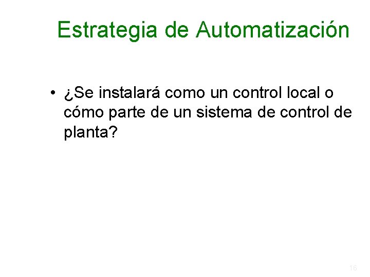 Estrategia de Automatización • ¿Se instalará como un control local o cómo parte de Estrategia de Automatización • ¿Se instalará como un control local o cómo parte de